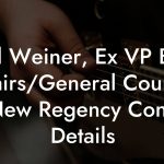 Bill Weiner, Ex VP Bus Affairs/General Counsel at New Regency Contact Details