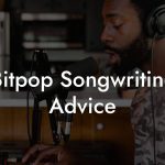 Bitpop Songwriting Advice