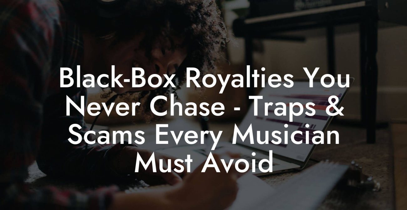 Black-Box Royalties You Never Chase - Traps & Scams Every Musician Must Avoid