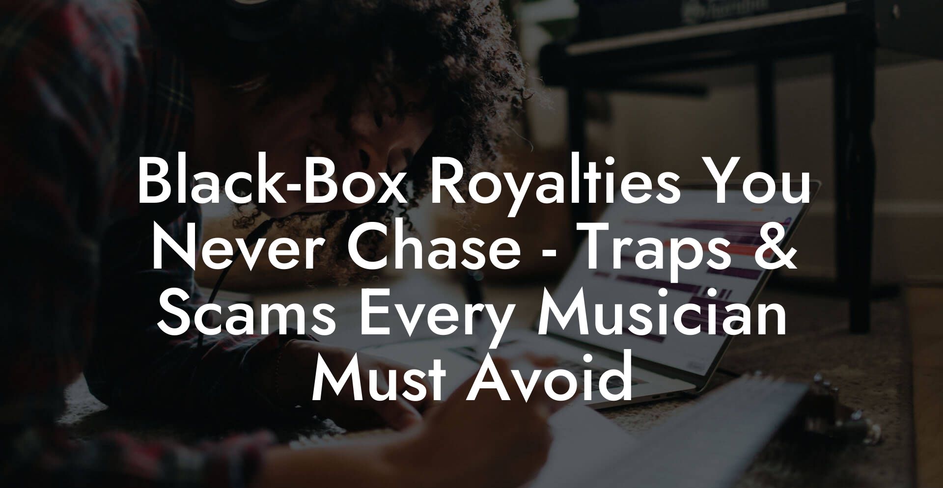 Black-Box Royalties You Never Chase - Traps & Scams Every Musician Must Avoid