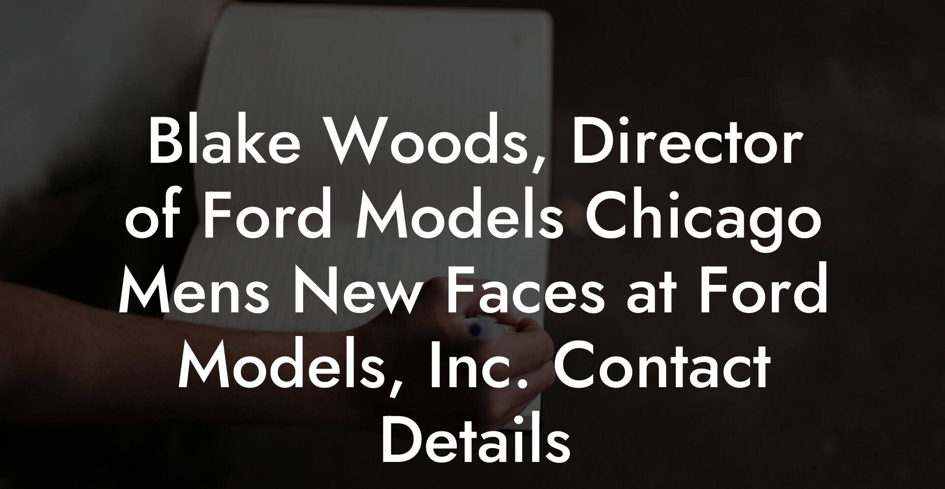 Blake Woods, Director of Ford Models Chicago Mens New Faces at Ford Models, Inc. Contact Details