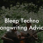 Bleep Techno Songwriting Advice