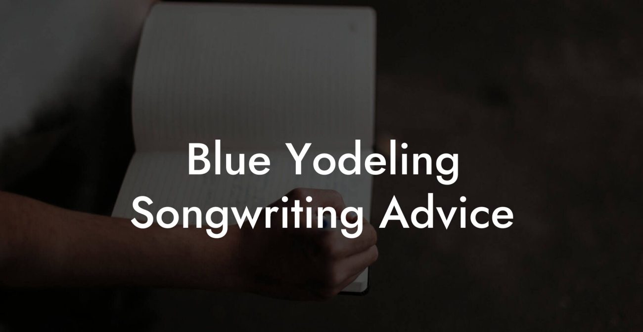 Blue Yodeling Songwriting Advice