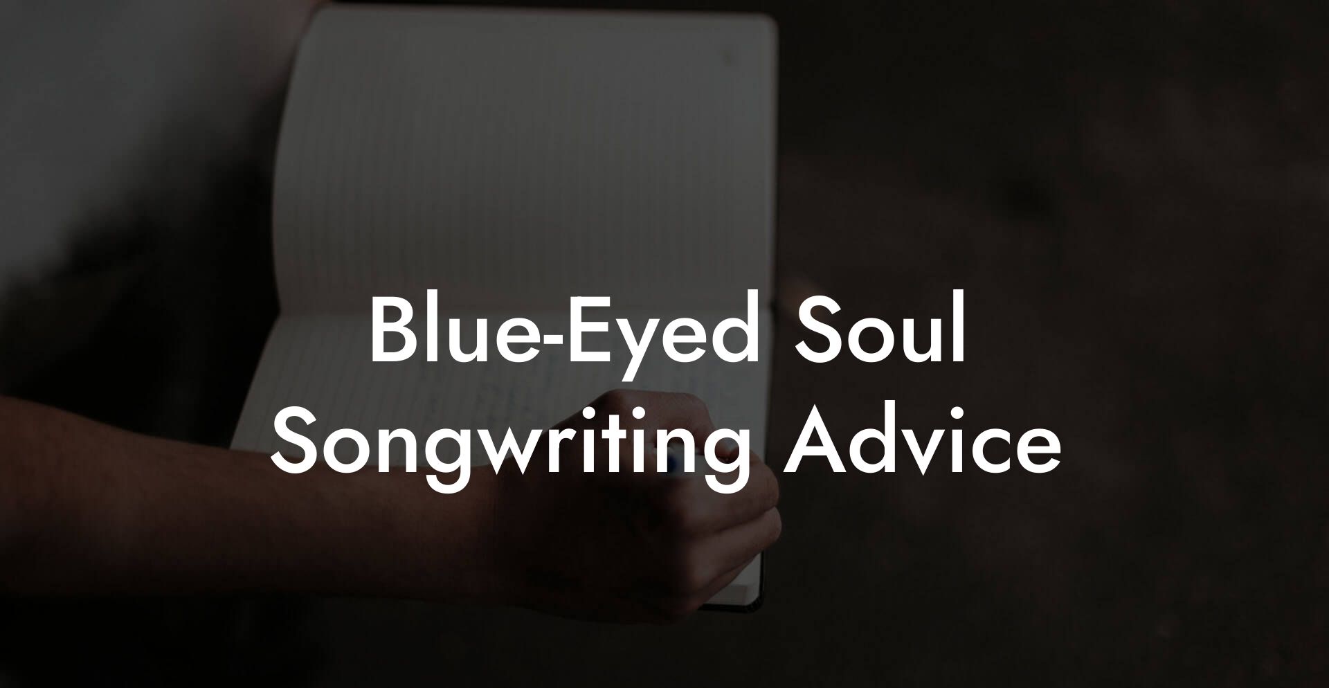 Blue-Eyed Soul Songwriting Advice