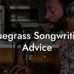 Bluegrass Songwriting Advice
