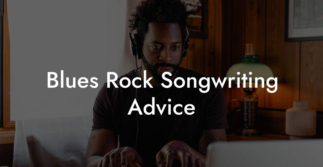 Blues Rock Songwriting Advice