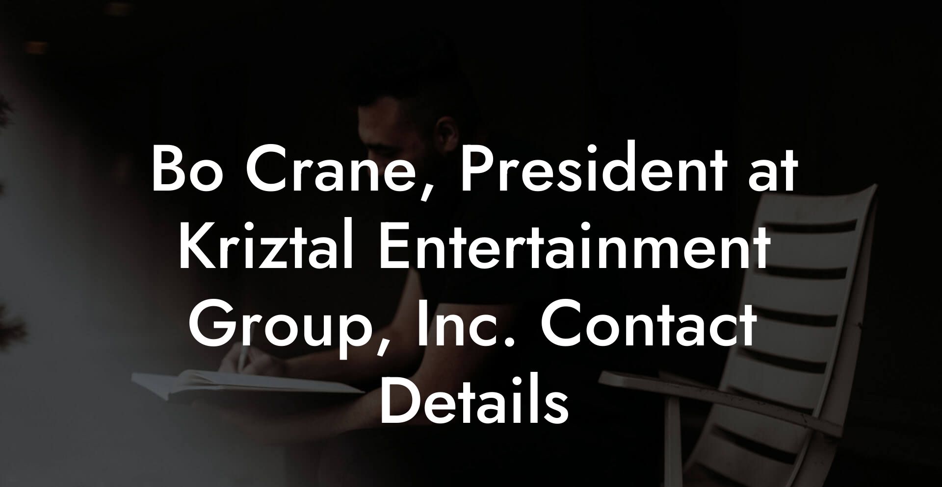 Bo Crane, President at Kriztal Entertainment Group, Inc. Contact Details