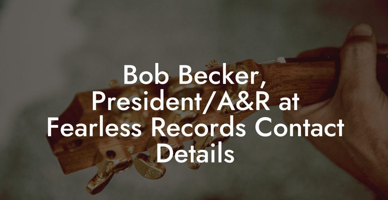 Bob Becker, President/A&R at Fearless Records Contact Details