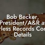 Bob Becker, President/A&R at Fearless Records Contact Details