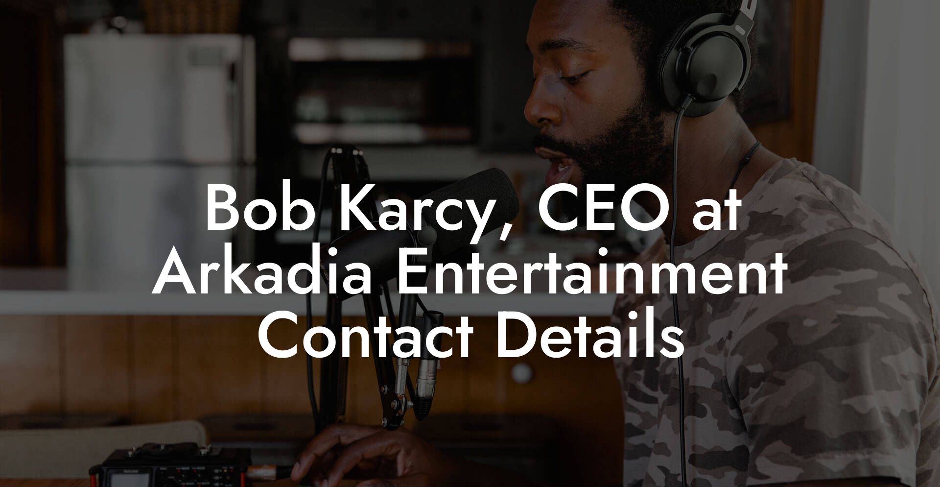 Bob Karcy, CEO at Arkadia Entertainment Contact Details