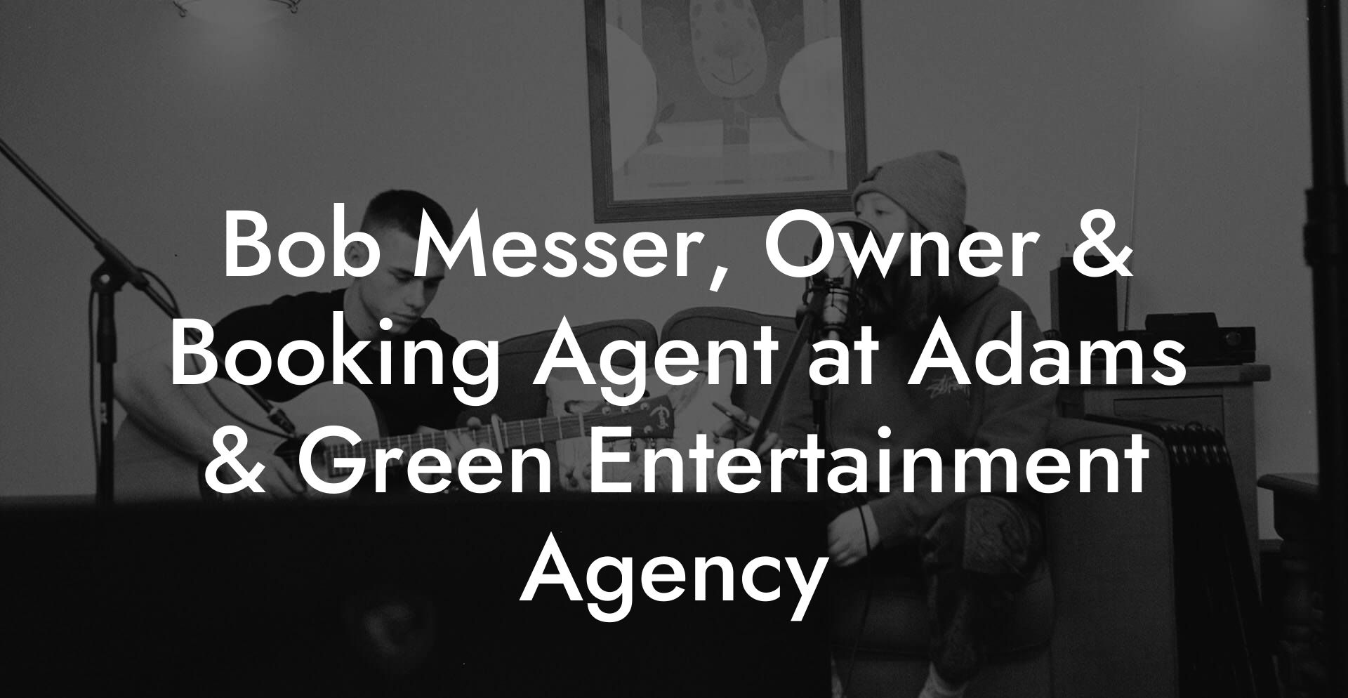 Bob Messer, Owner & Booking Agent at Adams & Green Entertainment Agency