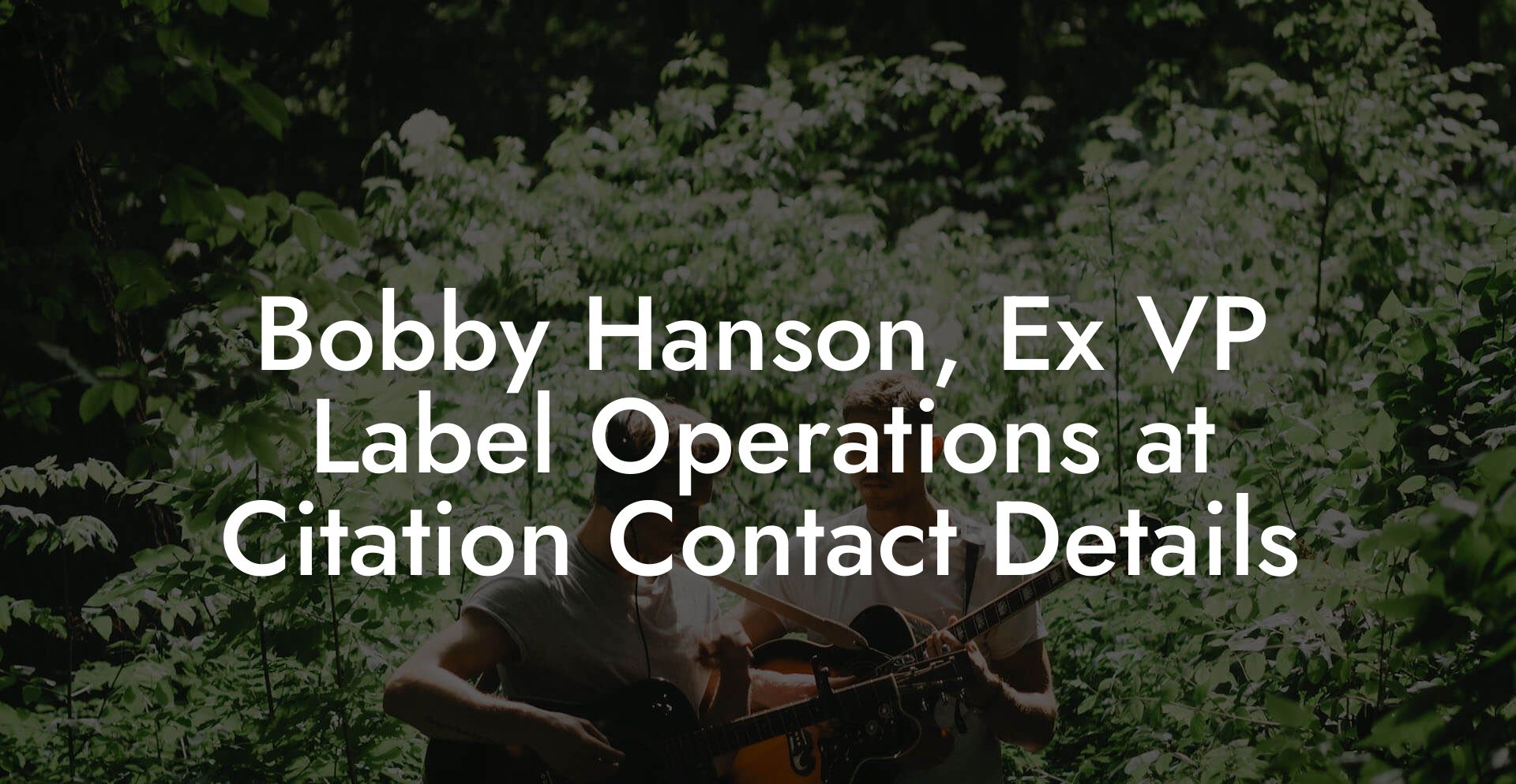 Bobby Hanson, Ex VP Label Operations at Citation Contact Details