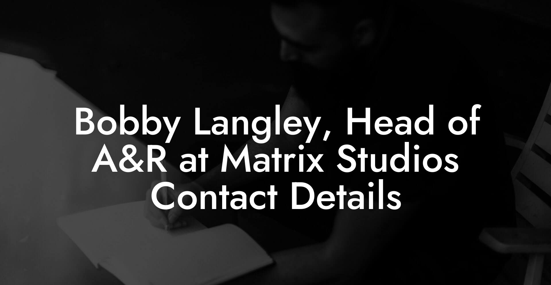 Bobby Langley, Head of A&R at Matrix Studios Contact Details