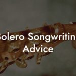 Bolero Songwriting Advice