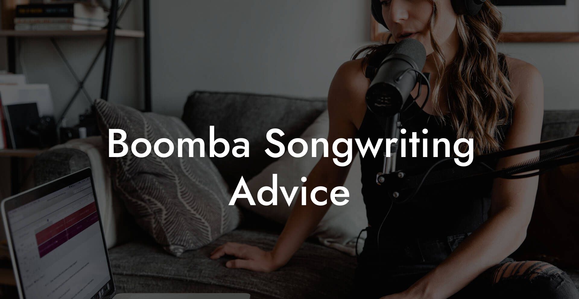 Boomba Songwriting Advice