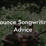 Bounce Songwriting Advice