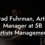Brad Fuhrman, Artist Manager at 5B Artists Management