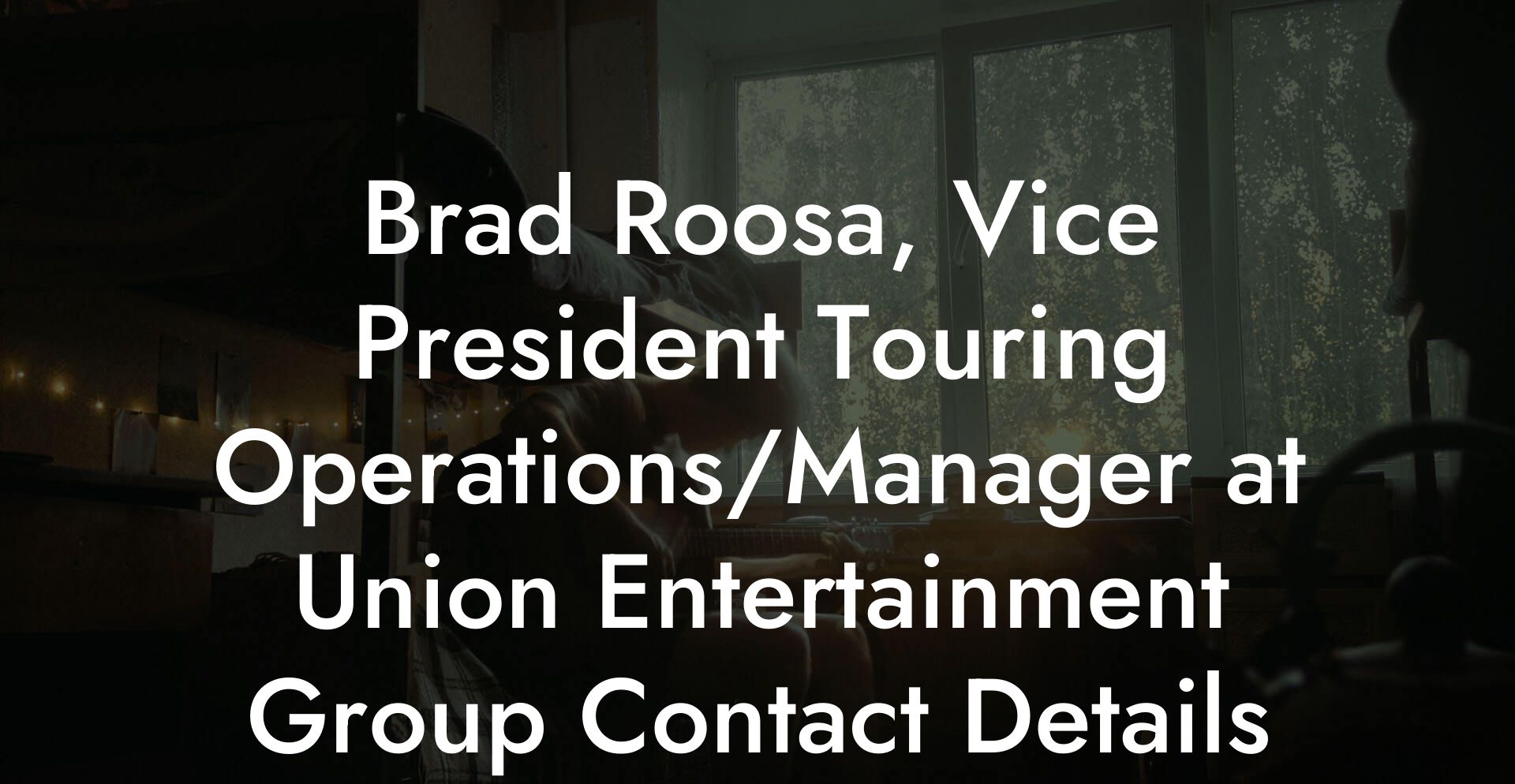 Brad Roosa, Vice President Touring Operations/Manager at Union Entertainment Group Contact Details