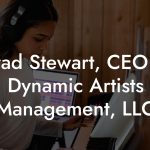 Brad Stewart, CEO at Dynamic Artists Management, LLC
