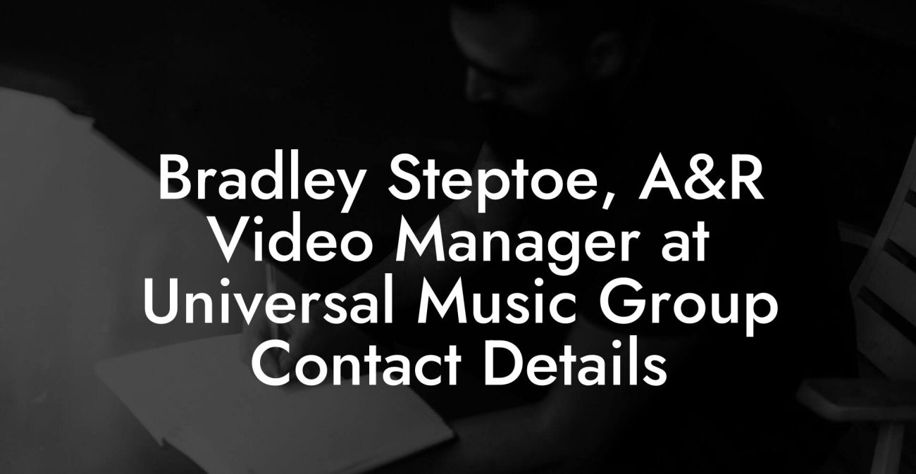 Bradley Steptoe, A&R Video Manager at Universal Music Group Contact Details