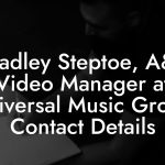 Bradley Steptoe, A&R Video Manager at Universal Music Group Contact Details