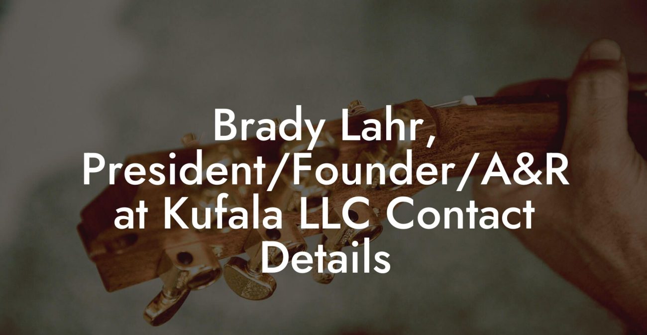 Brady Lahr, President/Founder/A&R at Kufala LLC Contact Details