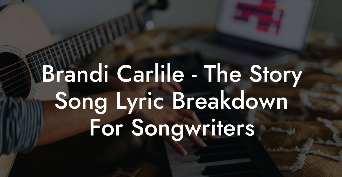 Brandi Carlile - The Story Song Lyric Breakdown For Songwriters