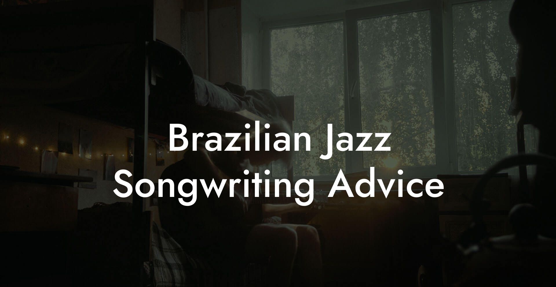 Brazilian Jazz Songwriting Advice