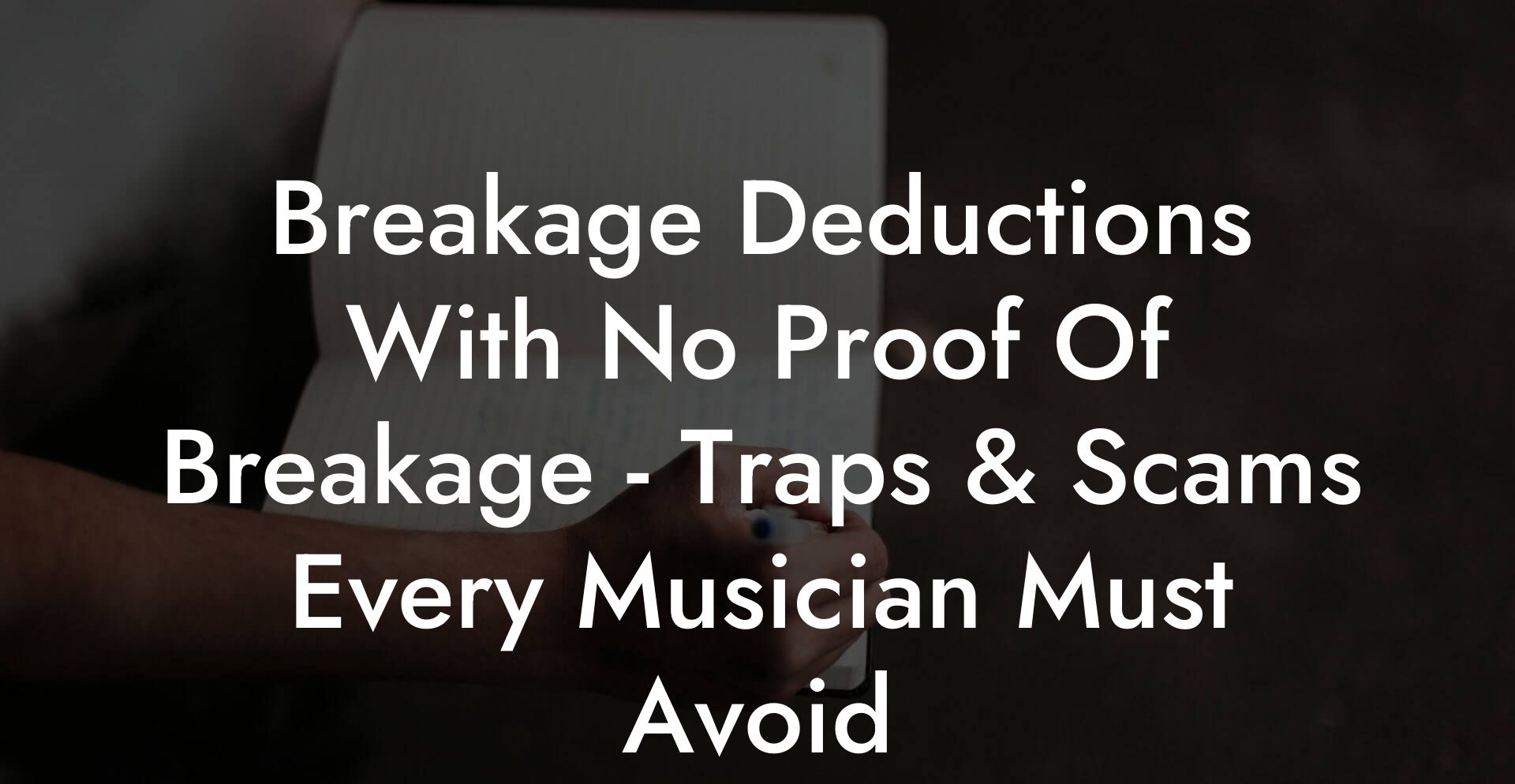 Breakage Deductions With No Proof Of Breakage - Traps & Scams Every Musician Must Avoid