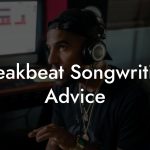 Breakbeat Songwriting Advice