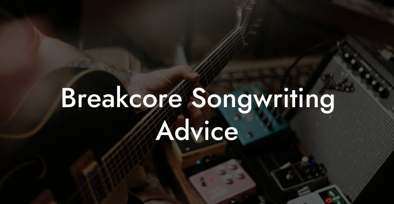 Breakcore Songwriting Advice