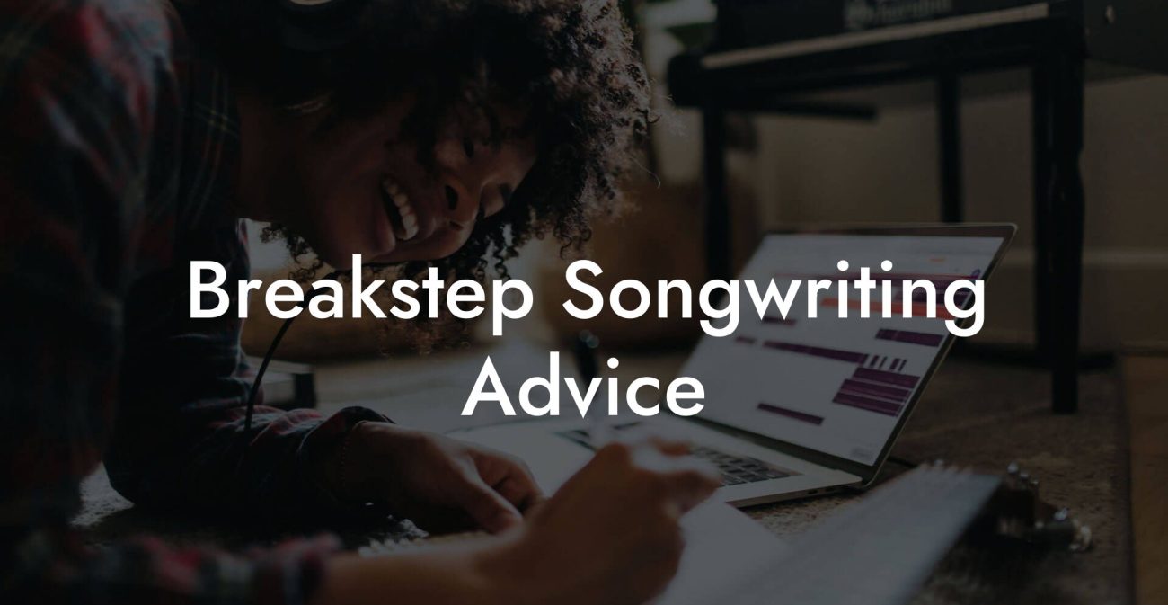 Breakstep Songwriting Advice