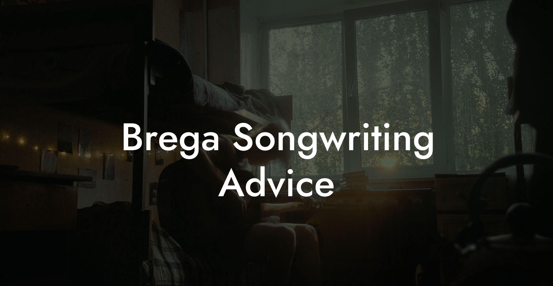 Brega Songwriting Advice