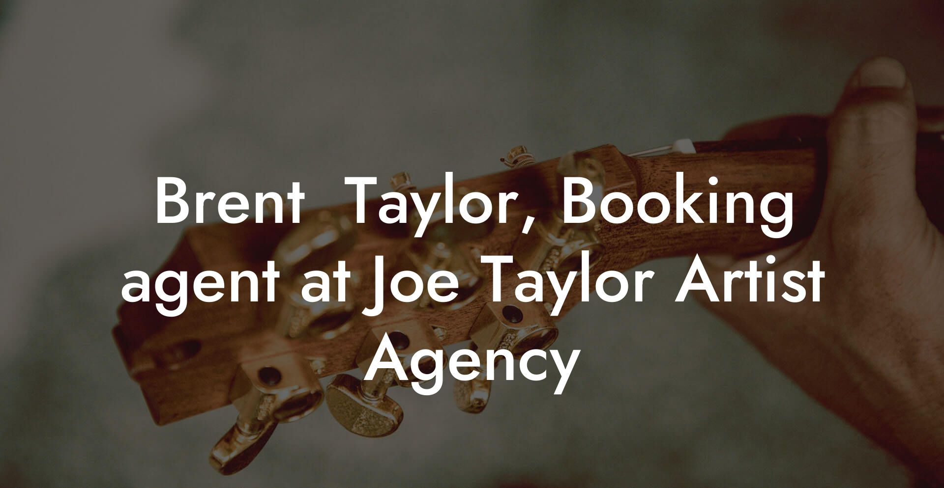 Brent  Taylor, Booking agent at Joe Taylor Artist Agency