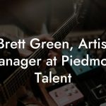 Brett Green, Artist Manager at Piedmont Talent