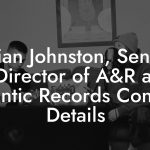 Brian Johnston, Senior Director of A&R at Atlantic Records Contact Details