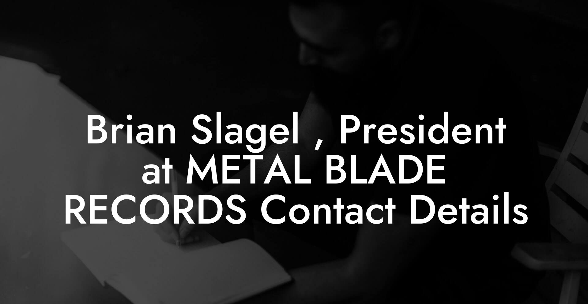 Brian Slagel , President at METAL BLADE RECORDS Contact Details