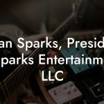 Brian Sparks, President at Sparks Entertainment, LLC