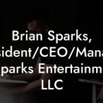 Brian Sparks, President/CEO/Manager at Sparks Entertainment, LLC