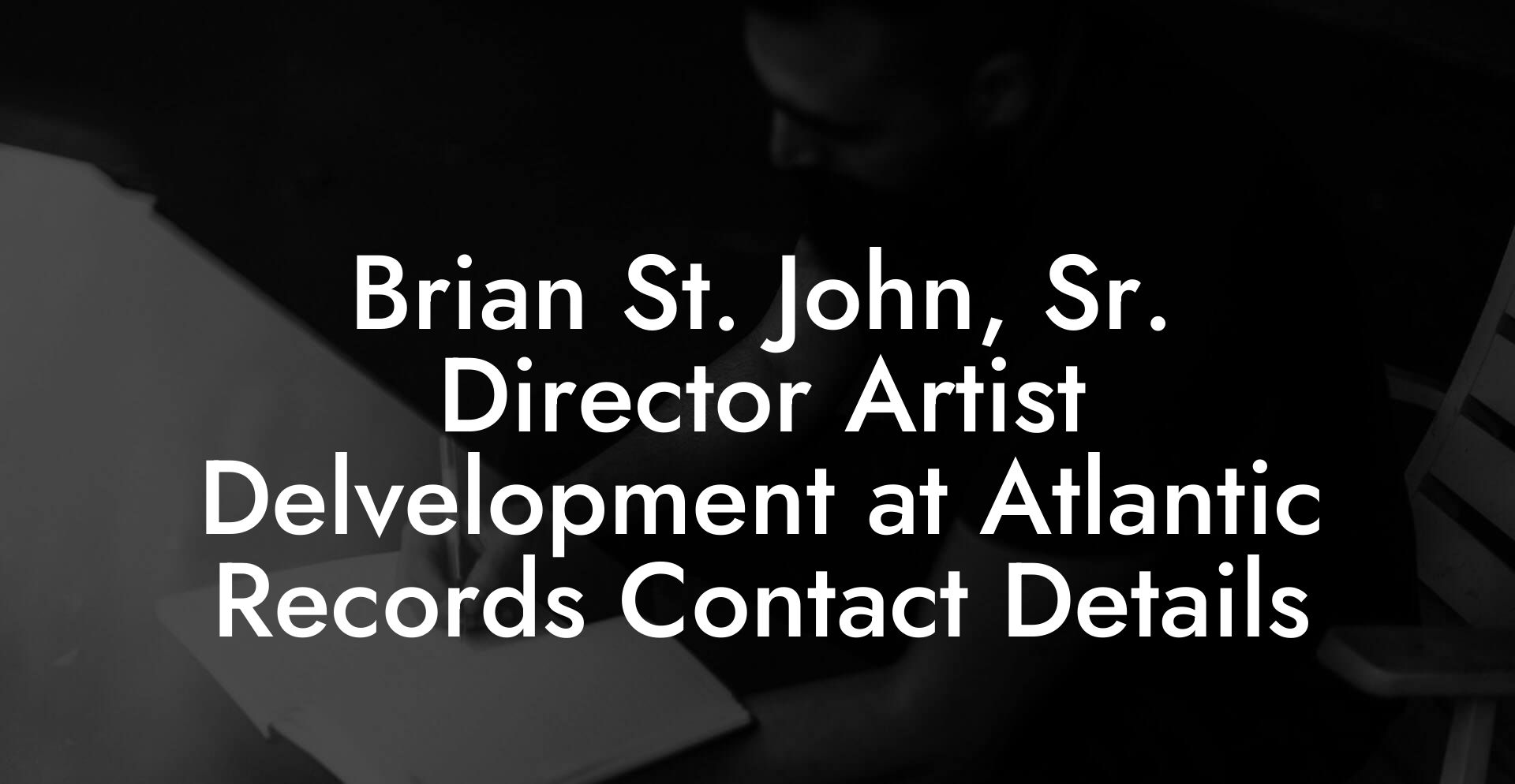 Brian St. John, Sr. Director Artist Delvelopment at Atlantic Records Contact Details