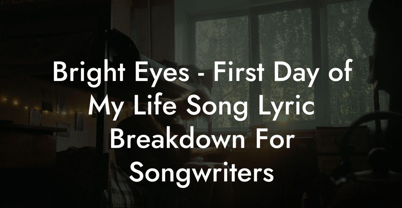 Bright Eyes - First Day of My Life Song Lyric Breakdown For Songwriters