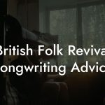 British Folk Revival Songwriting Advice