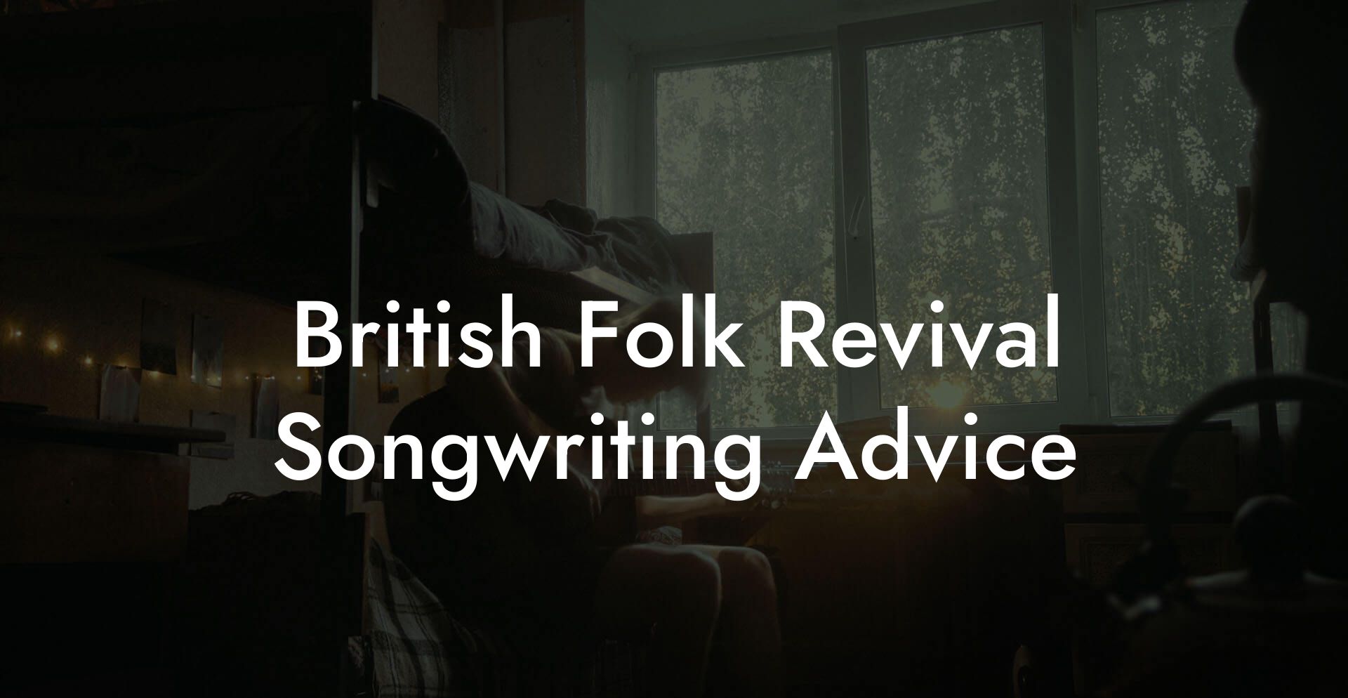 British Folk Revival Songwriting Advice