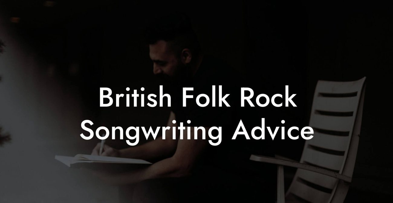 British Folk Rock Songwriting Advice