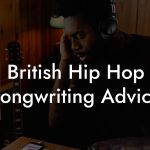 British Hip Hop Songwriting Advice