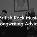 British Rock Music Songwriting Advice