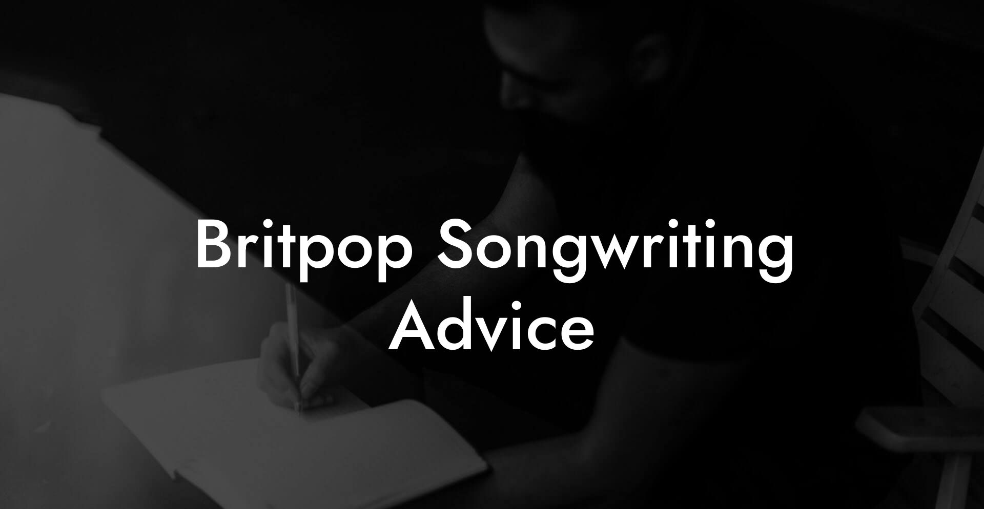 Britpop Songwriting Advice