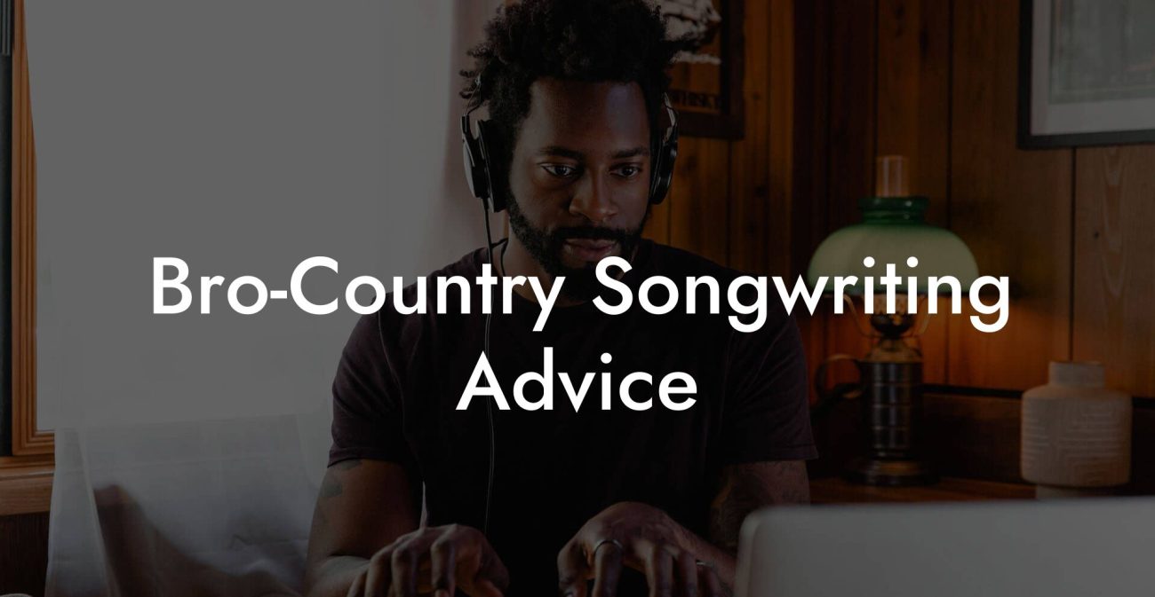 Bro-Country Songwriting Advice