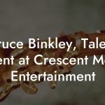 Bruce Binkley, Talent Agent at Crescent Moon Entertainment