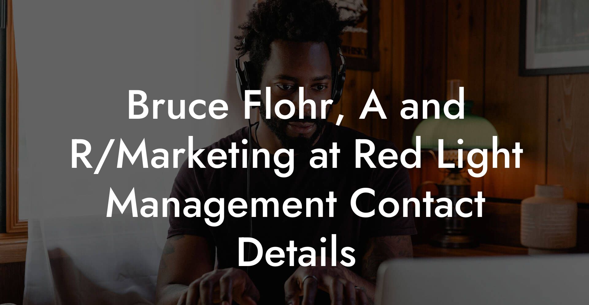 Bruce Flohr, A and R/Marketing at Red Light Management Contact Details